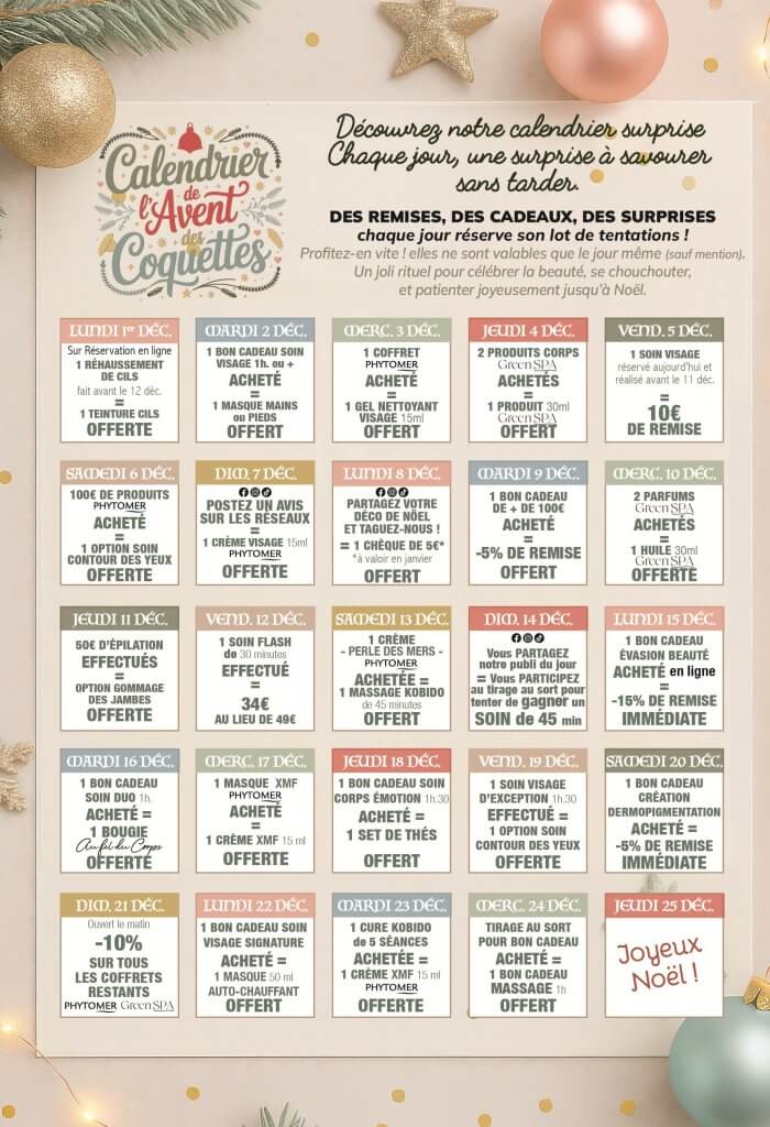 Chaque jour de décembre, une surprise vous attend… Notre Calendrier de l’Avent est une invitation à savourer la magie des fêtes avec des offres exclusives, des petites attentions et des instants de beauté. Ouvrez chaque case comme un cadeau, et laissez-vous porter par l’esprit de Noël.